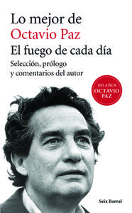 Lo Mejor de Octavio Paz: El Fuego de Cada Dia = The Best of Octavio Paz di Octavio Paz edito da Editorial Seix Barral