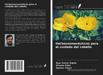 Herbocosmecéuticos para el cuidado del cabello di Ajay Kumar Gupta, Shweta Patel, Gaurav Tiwari edito da Ediciones Nuestro Conocimiento