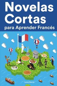 Novelas Cortas Para Aprender Frances di Lucas Garcia edito da Independently Published
