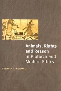 Animals, Rights and Reason in Plutarch and Modern Ethics di Stephen T. (Duquesne University Newmyer edito da Routledge