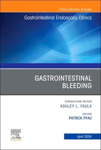 Gastrointestinal Bleeding, an Issue of Gastrointestinal Endoscopy Clinics: Volume 34-2 edito da ELSEVIER
