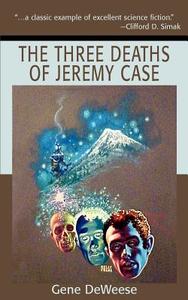 The Three Deaths of Jeremy Case di Gene Deweese edito da AUTHORHOUSE