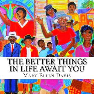 The Better Things in Life Await You di Mary Ellen Davis edito da Parablist Publishing House, Inc.