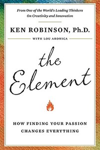 The Element: How Finding Your Passion Changes Everything di Ken Robinson edito da Viking Books