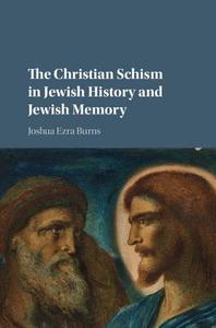 The Christian Schism in Jewish History and Jewish Memory di Joshua Ezra Burns edito da Cambridge University Press