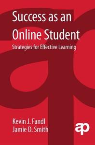 Success As An Online Student di Kevin J. Fandl, Jamie D. Smith edito da Taylor & Francis Ltd