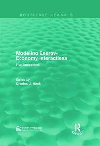 Modeling Energy-Economy Interactions di Charles J. Hitch edito da Taylor & Francis Ltd