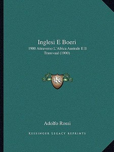 Inglesi E Boeri: 1900 Attraverso L'Africa Australe E Il Transvaal (1900) di Adolfo Rossi edito da Kessinger Publishing