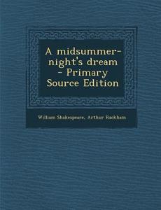 A Midsummer-Night's Dream - Primary Source Edition di William Shakespeare, Arthur Rackham edito da Nabu Press