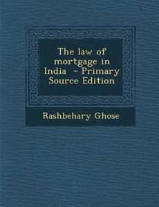 Law of Mortgage in India di Rashbehary Ghose edito da Nabu Press