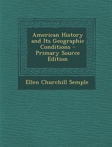 American History and Its Geographic Conditions - Primary Source Edition di Ellen Churchill Semple edito da Nabu Press