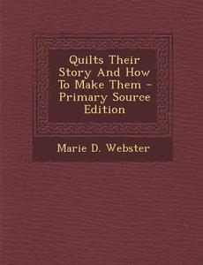 Quilts Their Story and How to Make Them di Marie D. Webster edito da Nabu Press