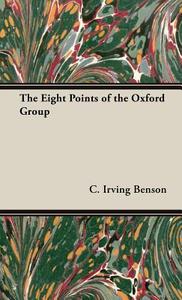 The Eight Points of the Oxford Group di C. Irving Benson edito da Benson Press