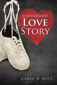 Unfinished Love Story di Carol B. Bost edito da XULON PR