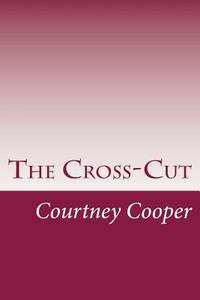 The Cross-Cut di Courtney Ryley Cooper edito da Createspace