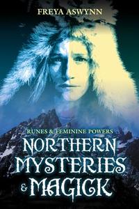 Northern Mysteries and Magick: Runes & Feminine Powers di Freya Aswynn edito da LLEWELLYN PUB