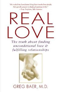 Real Love: The Truth about Finding Unconditional Love and Fulfilling Relationships di Greg Baer edito da GOTHAM BOOKS