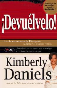 Devuelvelo: Las Herramientas de Dios Para Cambiar El Mal Por El Bien. di Kimberly Daniels edito da CASA CREACION