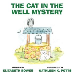 The Cat in the Well Mystery di Elizabeth Bowes edito da Publishamerica
