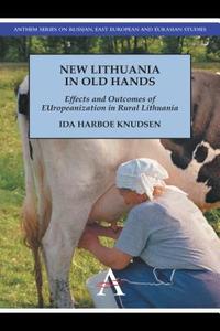 New Lithuania in Old Hands di Ida Harboe Knudsen edito da Anthem Press