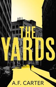 The Yards di A.F. Carter edito da Head Of Zeus