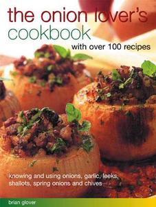 The Onion Lover's Cookbook di Brian Glover edito da Anness Publishing