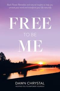 Free To Be Me di Chrystal Dawn Chrystal edito da Balboa Press