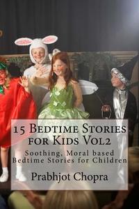 15 Bedtime Stories for Kids Vol2: Soothing, Moral Based Bedtime Stories for Children di Prabhjot Singh Chopra edito da Createspace Independent Publishing Platform