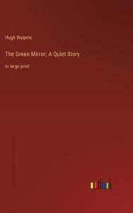 The Green Mirror; A Quiet Story di Hugh Walpole edito da Outlook Verlag