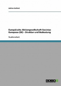 Europäische Aktiengesellschaft Societas Europaea (SE). Struktur und Bedeutung di Adrian Kahlert edito da GRIN Publishing