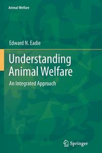 Understanding Animal Welfare di Edward N. Eadie edito da Springer Berlin Heidelberg