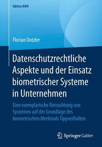 Datenschutzrechtliche Aspekte und der Einsatz biometrischer Systeme in Unternehmen di Florian Dotzler edito da Springer-Verlag GmbH