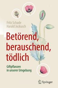 Betörend, berauschend, tödlich - Giftpflanzen in unserer Umgebung di Fritz Schade, Harald Jockusch edito da Springer-Verlag GmbH