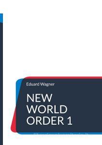 New World Order 1 di Eduard Wagner edito da Books on Demand