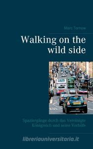 Walking on the wild side di Marc Tornow edito da Books on Demand