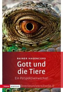 Gott und die Tiere di Rainer Hagencord edito da Topos, Verlagsgem.