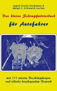 Das kleine Schimpfwörterbuch für Autofahrer di Ingrid Ursula Stockmann, Margit S. Schiwarth-Lochau edito da Stockwärter Verlag