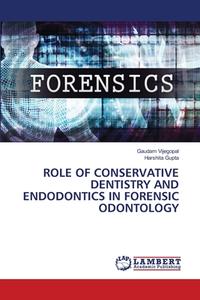 ROLE OF CONSERVATIVE DENTISTRY AND ENDODONTICS IN FORENSIC ODONTOLOGY di Gaudam Vijegopal, Harshita Gupta edito da LAP LAMBERT Academic Publishing