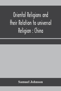 Oriental Religions And Their Relation To di SAMUEL JOHNSON edito da Lightning Source Uk Ltd