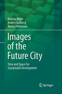 Images of the Future City di Anders Gullberg, Mattias Höjer, Ronny Pettersson edito da Springer Netherlands