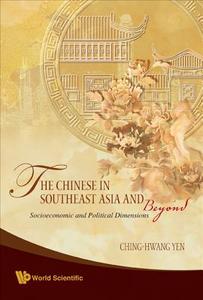 Chinese In Southeast Asia And Beyond, The: Socioeconomic And Political Dimensions di Yen Ching-Hwang edito da World Scientific