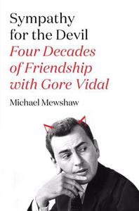 Sympathy for the Devil: Four Decades of Friendship with Gore Vidal di Michael Mewshaw edito da Farrar, Straus and Giroux