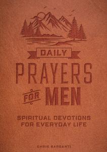 Daily Prayers for Men: Spiritual Devotions for Everyday Life di Chris Barsanti edito da CHARTWELL BOOKS