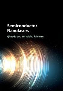Semiconductor Nanolasers di Qing (University of Texas Gu, Yeshaiahu (University of California Fainman edito da Cambridge University Press