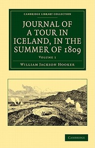 Journal of a Tour in Iceland, in the Summer of 1809 - Volume 1 di William Jackson Hooker edito da Cambridge University Press
