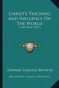 Christacentsa -A Centss Teaching and Influence on the World: A Lecture (1871) di Edward Harold Browne edito da Kessinger Publishing