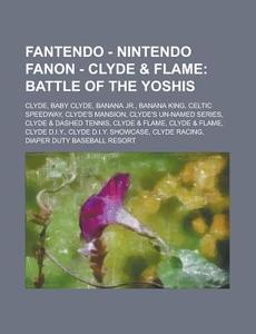 Battle Of The Yoshis: Clyde, Baby Clyde, Banana Jr., Banana King, Celtic Speedway, Clyde's Mansion, Clyde's Un-named Series, Clyde & Dashed Tennis, Cl di Source Wikia edito da General Books Llc