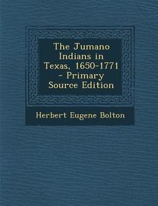 The Jumano Indians in Texas, 1650-1771 di Herbert Eugene Bolton edito da Nabu Press