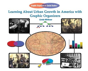 Learning about Urban Growth in America with Graphic Organizers di Linda Wirkner edito da Rosen Publishing Group