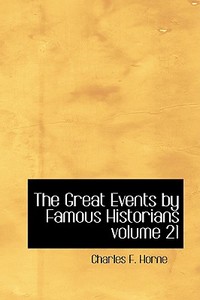 The Great Events By Famous Historians Volume 21 di Charles F Horne edito da Bibliolife